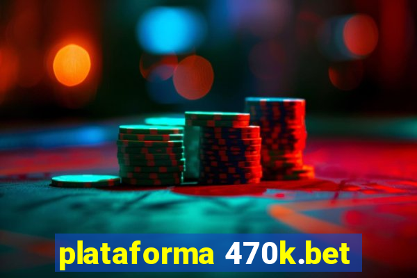 plataforma 470k.bet